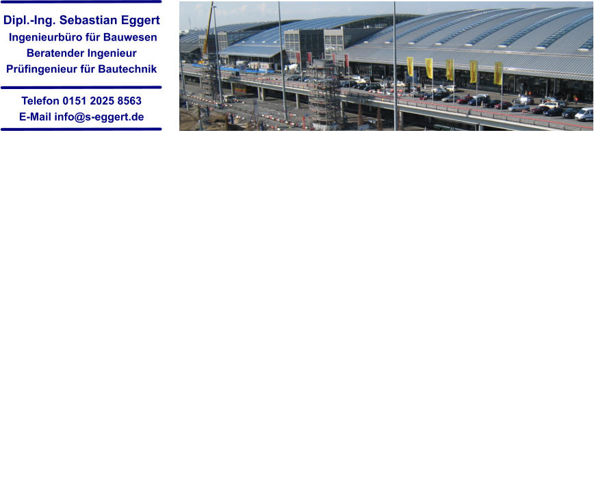 Dipl.-Ing. Sebastian Eggert  Ingenieurb�ro f�r Bauwesen Beratender Ingenieur Pr�fingenieur f�r Bautechnik  Telefon 0151 2025 8563 E-Mail info@s-eggert.de